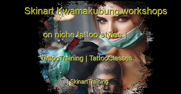 Skinart Kwamakubung workshops on niche tattoo styles | TattooTraining | TattooClasses | SkinartTraining-South Africa